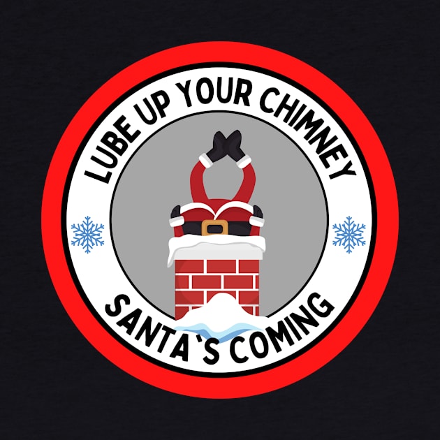 Lube Up Your Chimney Santas Coming Funny Adult Christmas by PowderShot